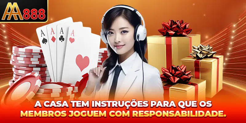 A casa tem instruções para que os membros joguem com responsabilidade. A casa tem instruções para que os membros joguem com responsabilidade.