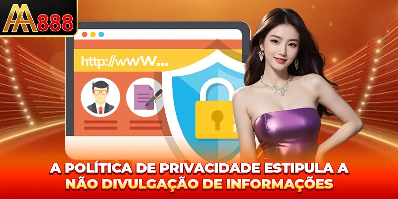 A política de privacidade estipula a não divulgação de informações