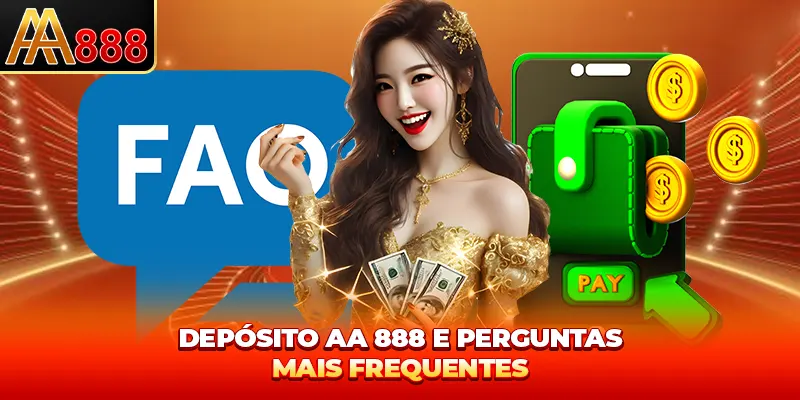 Depositar AA888 e perguntas mais frequentes Depositar AA888 e perguntas mais frequentes