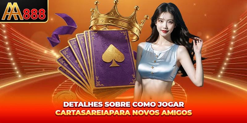 Detalhes sobre como jogar cartas areia para novos amigos