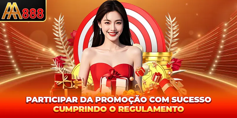 Participar da promoção com sucesso cumprindo o regulamento