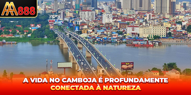 A vida no Camboja é profundamente conectada à natureza