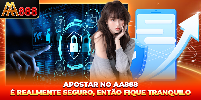 Apostas no aa888 São Realmente Seguras?, então fique tranquilo