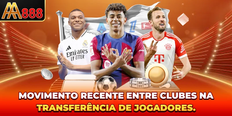 Movimento recente entre clubes na transferência de jogadores