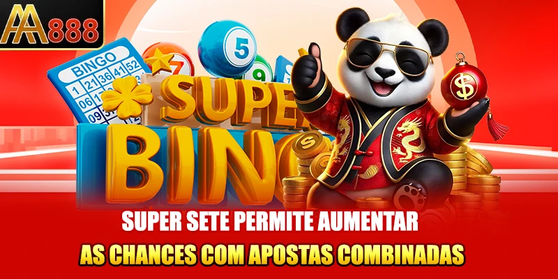 Super Sete permite aumentar as chances com apostas combinadas